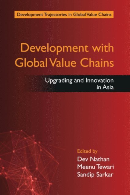 Sandip Sarkar, Meenu Tewari, Dev Nathan - Development with Global Value Chains, E-bok