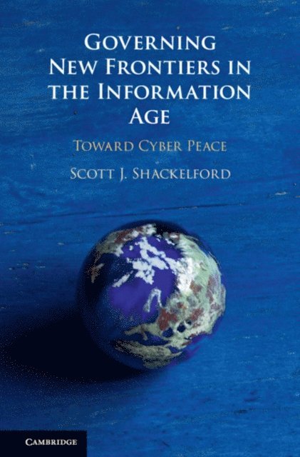 Scott J. Shackelford - Governing New Frontiers in the Information Age, E-bok