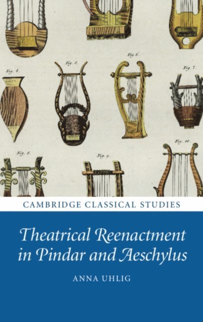 Anna Uhlig - Theatrical Reenactment in Pindar and Aeschylus, E-bok