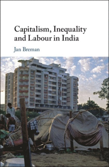 Jan Breman - Capitalism, Inequality and Labour in India, E-bok