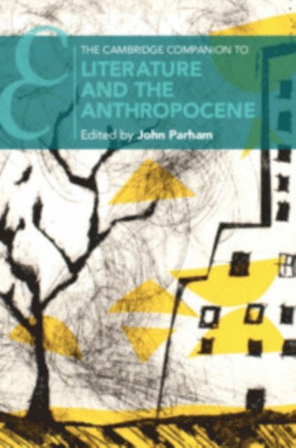 John Parham - Cambridge Companion to Literature and the Anthropocene, E-bok