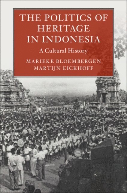 Martijn Eickhoff, Marieke Bloembergen - Politics of Heritage in Indonesia, E-bok
