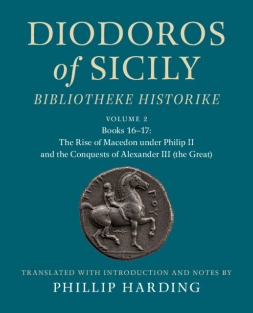 Diodoros of Sicily: Bibliotheke Historike: Volume 2, Books 16-17: The Rise of Macedon under Philip II and the Conquests of Alexander III (the Great), E-bok