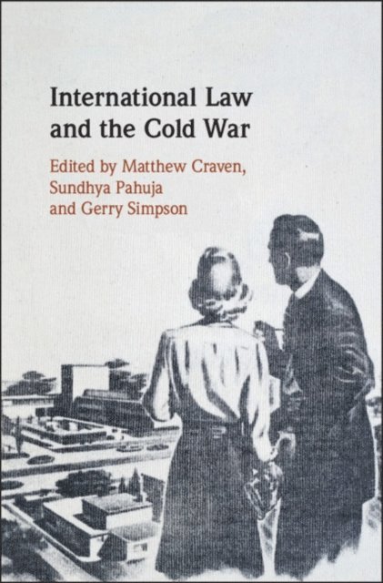Gerry Simpson, Sundhya Pahuja, Matthew Craven - International Law and the Cold War, E-bok