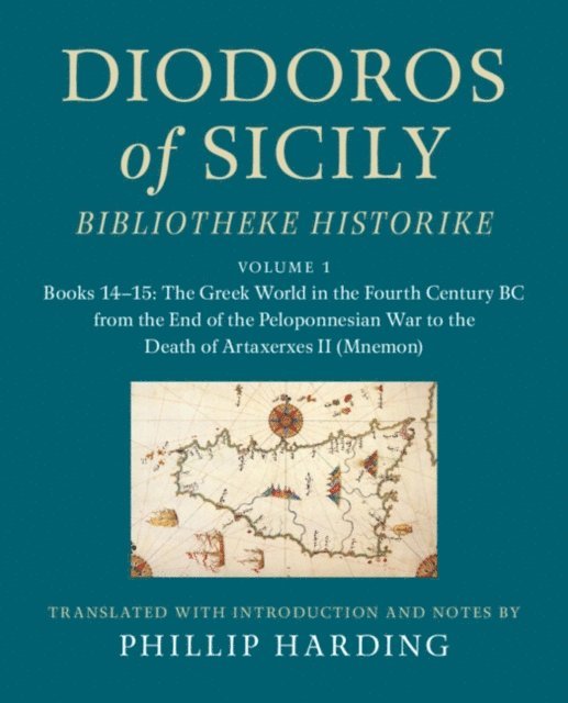 Diodoros of Sicily: Bibliotheke Historike: Volume 1, Books 14-15: The Greek World in the Fourth Century BC from the End of the Peloponnesian War to the Death of Artaxerxes II (Mnemon), E-bok