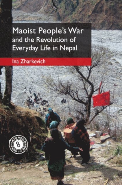 Ina Zharkevich - Maoist People's War and the Revolution of Everyday Life in Nepal, E-bok