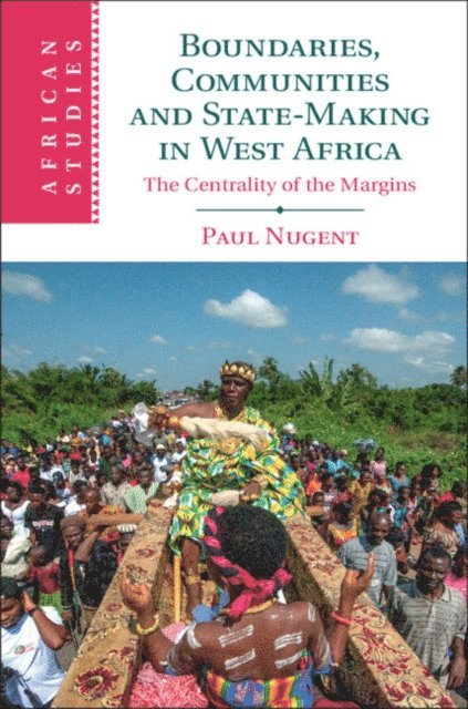Paul Nugent - Boundaries, Communities and State-Making in West Africa, E-bok