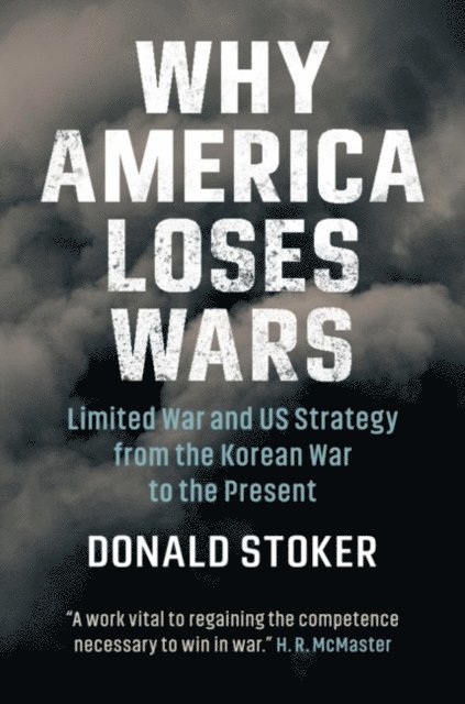 Donald Stoker - Why America Loses Wars, E-bok