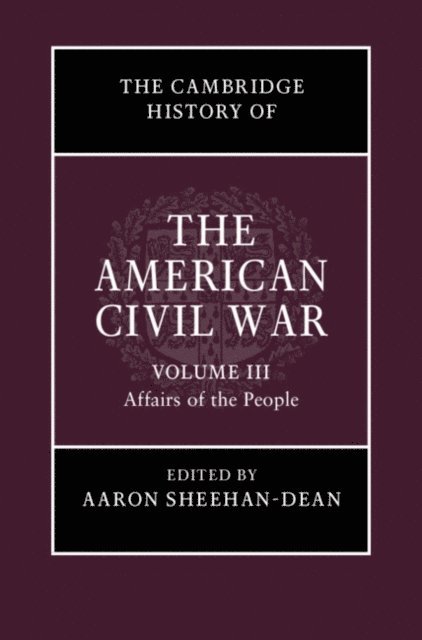 Aaron Sheehan-Dean - Cambridge History of the American Civil War: Volume 3, Affairs of the People, E-bok