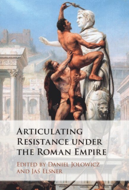 Jas Elsner, Daniel Jolowicz - Articulating Resistance under the Roman Empire, E-bok