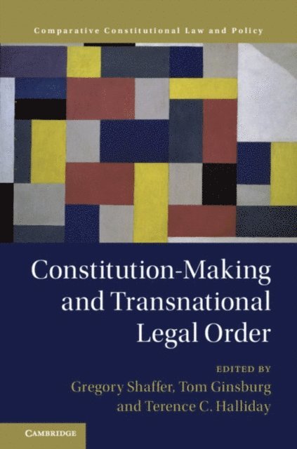 Terence C. Halliday, Tom Ginsburg, Gregory Shaffer - Constitution-Making and Transnational Legal Order, E-bok