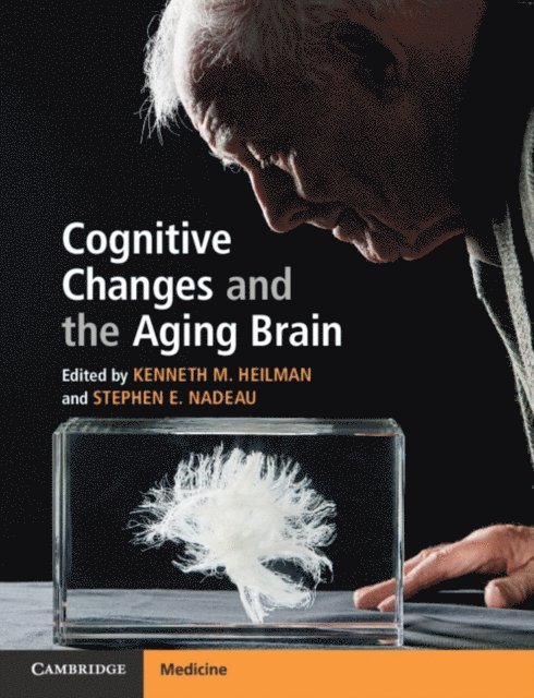 Stephen E. Nadeau, Kenneth M. Heilman - Cognitive Changes and the Aging Brain, E-bok