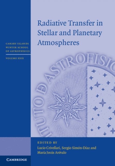 Maria Jesus Arevalo, Sergio Simon-Diaz, Lucio Crivellari - Radiative Transfer in Stellar and Planetary Atmospheres, E-bok