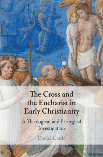 Daniel Cardo - Cross and the Eucharist in Early Christianity, E-bok. Tillgänglighet: Lägg i varukorg