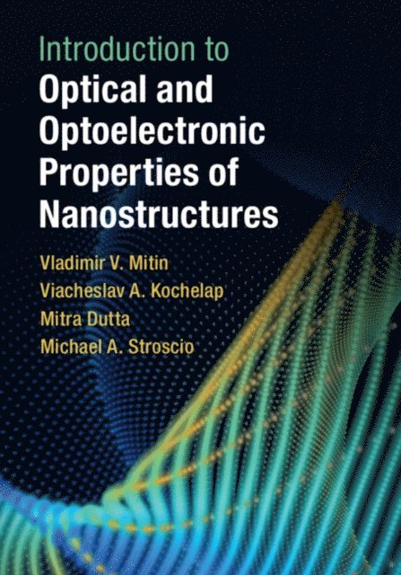 Michael A. Stroscio, Mitra Dutta, Viacheslav A. Kochelap, Vladimir V. Mitin - Introduction to Optical and Optoelectronic Properties of Nanostructures, E-bok