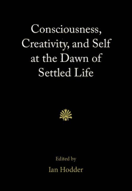 Ian Hodder - Consciousness, Creativity, and Self at the Dawn of Settled Life, E-bok