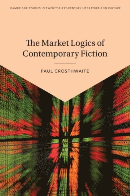 Paul Crosthwaite - Market Logics of Contemporary Fiction, E-bok