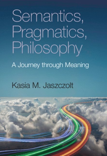 Kasia M. Jaszczolt - Semantics, Pragmatics, Philosophy, E-bok