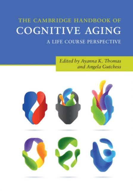 Angela Gutchess, Ayanna K. Thomas - Cambridge Handbook of Cognitive Aging, E-bok
