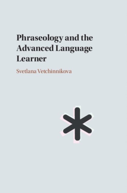 Svetlana Vetchinnikova - Phraseology and the Advanced Language Learner, E-bok