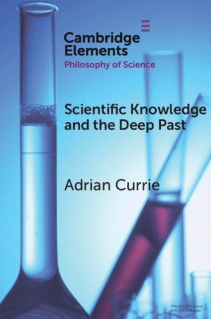 Adrian Currie - Scientific Knowledge and the Deep Past, E-bok