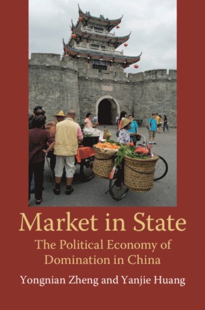Yanjie Huang, Yongnian Zheng - Market in State, E-bok