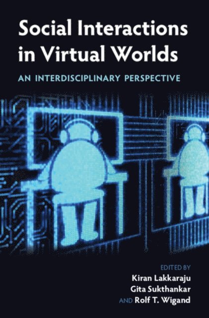Rolf T. Wigand, Gita Sukthankar, Kiran Lakkaraju - Social Interactions in Virtual Worlds, E-bok