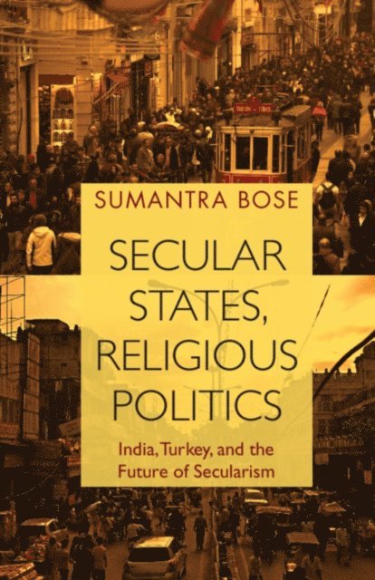 Sumantra Bose - Secular States, Religious Politics, E-bok