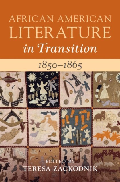 Teresa Zackodnik - African American Literature in Transition, 1850-1865: Volume 4, 1850-1865, E-bok
