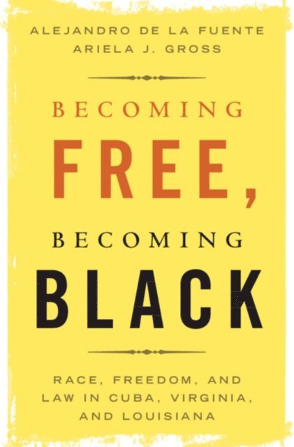 Ariela J. Gross, Alejandro de la Fuente - Becoming Free, Becoming Black, E-bok
