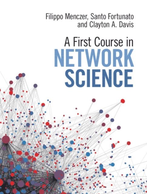 Clayton A. Davis, Santo Fortunato, Filippo Menczer - First Course in Network Science, E-bok