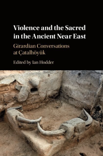 Ian Hodder - Violence and the Sacred in the Ancient Near East, E-bok