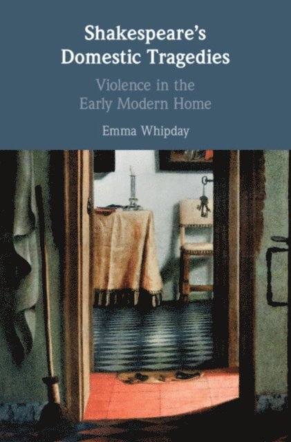 Emma Whipday - Shakespeare's Domestic Tragedies, E-bok