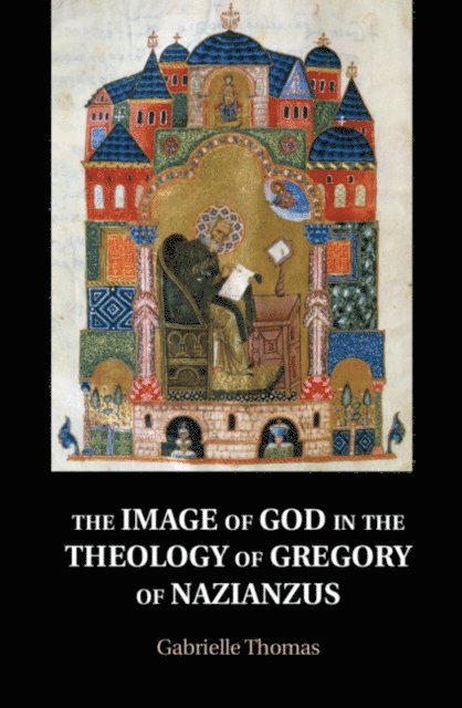 Gabrielle Thomas - Image of God in the Theology of Gregory of Nazianzus, E-bok