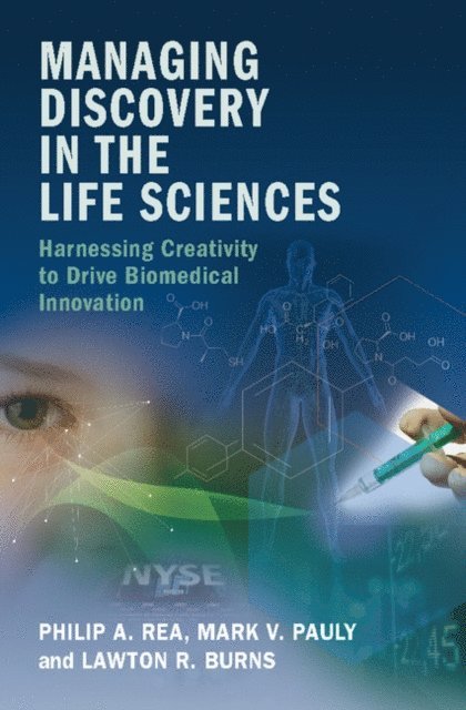 Lawton R. Burns, Mark V. Pauly, Philip A. Rea - Managing Discovery in the Life Sciences, E-bok