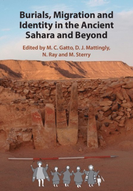 M. Sterry, N. Ray, D. J. Mattingly, M. C. Gatto - Burials, Migration and Identity in the Ancient Sahara and Beyond, E-bok