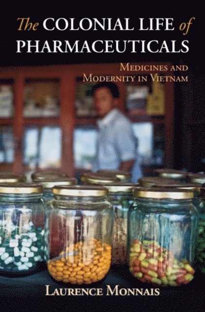 Laurence Monnais - Colonial Life of Pharmaceuticals, E-bok