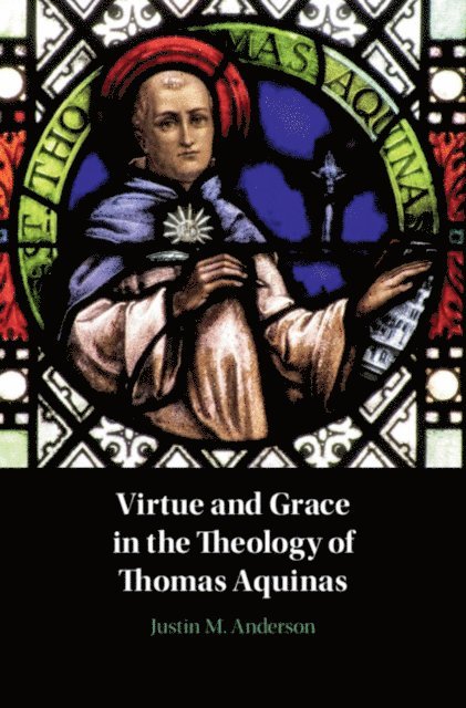 Justin M. Anderson - Virtue and Grace in the Theology of Thomas Aquinas, E-bok