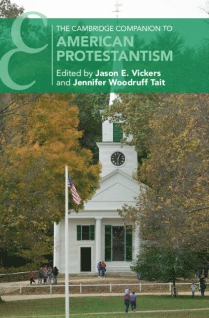 Jennifer Woodruff Tait, Jason E. Vickers - Cambridge Companion to American Protestantism, E-bok