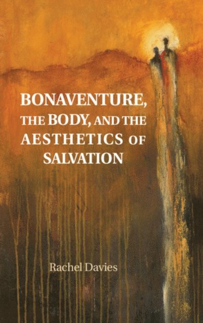 Rachel Davies - Bonaventure, the Body, and the Aesthetics of Salvation, E-bok