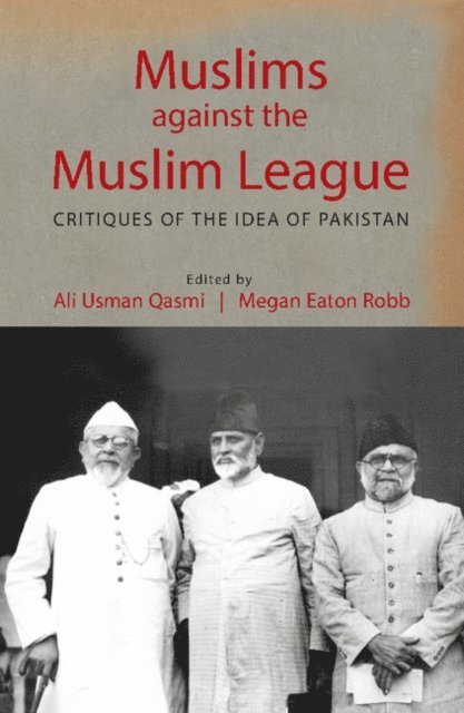 Megan Eaton Robb, Ali Usman Qasmi - Muslims against the Muslim League, E-bok