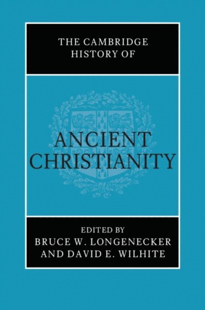 David E. Wilhite, Bruce W. Longenecker - Cambridge History of Ancient Christianity, E-bok