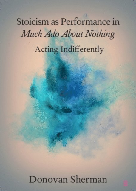 Donovan Sherman - Stoicism as Performance in Much Ado about Nothing, E-bok