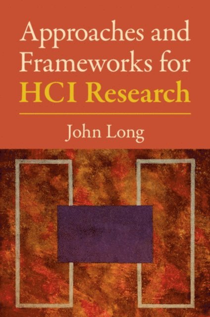 John Long - Approaches and Frameworks for HCI Research, E-bok