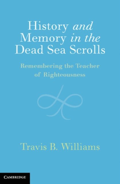 Travis B. Williams - History and Memory in the Dead Sea Scrolls, E-bok
