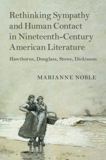 Marianne Noble - Rethinking Sympathy and Human Contact in Nineteenth-Century American Literature, E-bok