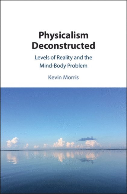 Kevin Morris - Physicalism Deconstructed, E-bok