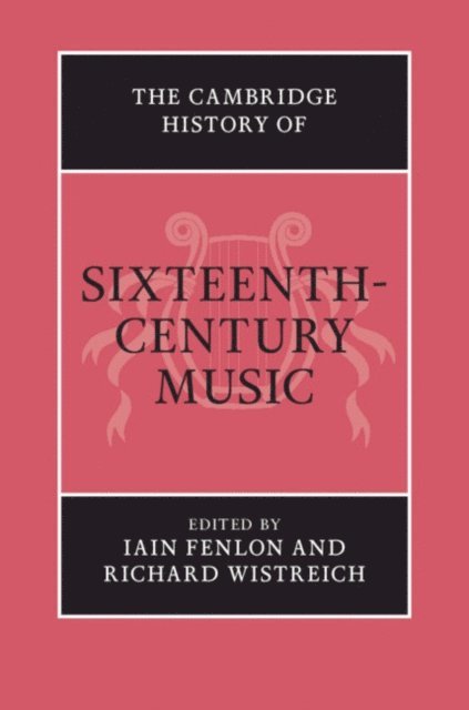 Richard Wistreich, Iain Fenlon - Cambridge History of Sixteenth-Century Music, E-bok