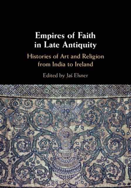 Jas Elsner - Empires of Faith in Late Antiquity, E-bok