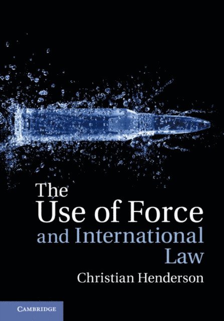 Christian Henderson - Use of Force and International Law, E-bok